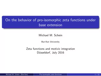 On the behavior of pro-isomorphic zeta functions under  base extension  Michael M. Schein  Bar-Ilan