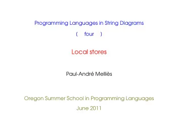 Local stores  Paul-Andr Mellis  Oregon Summer School in Programming Languages  June 2011