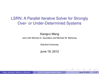 LSRN: A Parallel Iterative Solver for Strongly  Over- or Under-Determined Systems  Xiangrui Meng