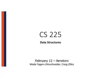 CS 225  Data Structures  Fe  February 11  It  Itera  erators  rs  Wade  e Fa  Fagen-Ul  Ulms