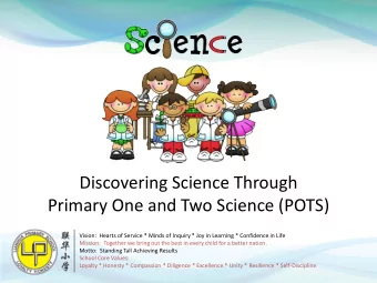 Primary One and Two Science (POTS)  Vision:  Hearts of Service * Minds of Inquiry * Joy in Learning