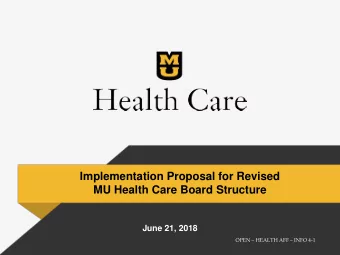 Implementation Proposal for Revised  MU Health Care Board Structure  June 21, 2018  OPEN  HEALTH