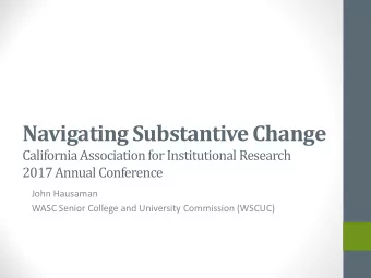 Navigating Substantive Change  California Association for Institutional Research  2017 Annual