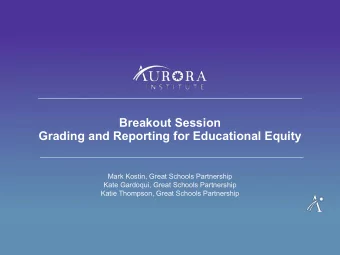 Breakout Session  Grading and Reporting for Educational Equity  Mark Kostin, Great Schools