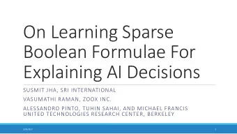 On Learning Sparse  Boolean Formulae For  Explaining AI Decisions  SUSMIT JHA, SRI INTERNATIONAL