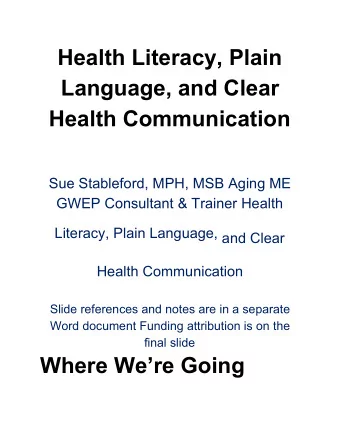 Health Literacy, Plain  Language, and Clear  Health Communication Sue Stableford, MPH, MSB