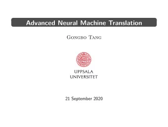 Advanced Neural Machine Translation  Gongbo Tang  21 September 2020  Outline  NMT with Attention