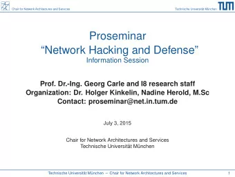 Proseminar  Network Hacking and Defense  Information Session  Prof. Dr.-Ing. Georg Carle and