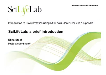 SciLifeLab: a brief introduction  Elina Staaf  Project coordinator   4 host universities