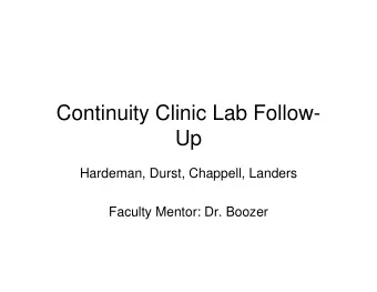 Continuity Clinic Lab Follow-  Up  Hardeman, Durst, Chappell, Landers  Faculty Mentor: Dr. Boozer