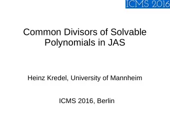 Common Divisors of Solvable  Polynomials in JAS  Heinz Kredel, University of Mannheim  ICMS 2016,