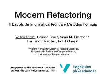 Modern Refactoring  II Escola de Informtica Terica e Mtodos Formais Volker Stolz 1 , Larissa
