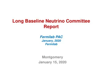 Long Baseline Neutrino Committee  Report  Fermilab PAC  January, 2020  Fermilab  Montgomery