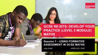 GCSE RE-SITS: DEVELOP YOUR  PRACTICE (LEVEL 5 MODULE)  MATHS  Session 7  USING FORMATIVE