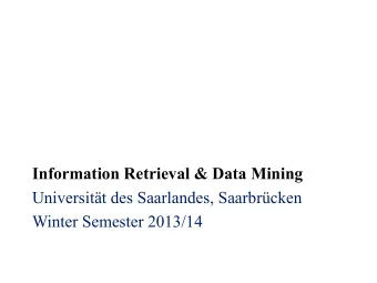 Information Retrieval &amp; Data Mining  Universitt des Saarlandes, Saarbrcken  Winter Semester