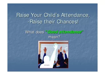 Raise Your Child  s Attendance,  s Attendance,  Raise Your Child  -Raise their Chances!