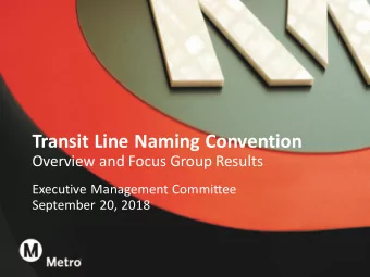Transit Line Naming Convention  Overview and Focus Group Results  Executive Management Committee