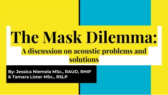 The Mask Dilemma:  A discussion on acoustic problems and  solutions  By: Jessica Niemela MSc.,