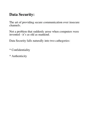 Data Security:  The art of providing secure communication over insecure  channels.  Not a problem