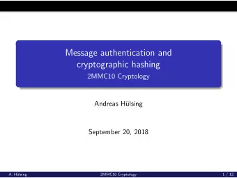 Message authentication and  cryptographic hashing  2MMC10 Cryptology  Andreas H  ulsing
