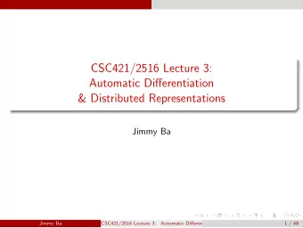 CSC421/2516 Lecture 3:  Automatic Differentiation  &amp; Distributed Representations  Jimmy Ba