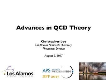 Advances in QCD Theory Christopher Lee  Los Alamos National Laboratory   Theoretical Division