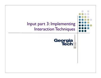Input part 3: Implementing  Interaction Techniques  Recap: Interaction techniques  A method for