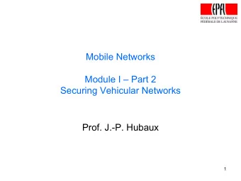 Mobile Networks  Module I  Part 2  Securing Vehicular Networks  Prof. J.-P. Hubaux  1  Outline