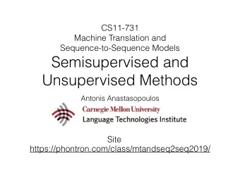 Semisupervised and  Unsupervised Methods  Antonis Anastasopoulos  Site