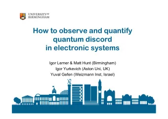 How to observe and quantify  quantum discord  in electronic systems  Igor Lerner &amp; Matt Hunt