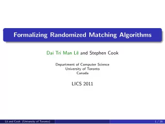 Formalizing Randomized Matching Algorithms  Dai Tri Man L  e and Stephen Cook  Department of