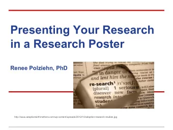 Presenting Your Research  in a Research Poster  Renee Polziehn, PhD
