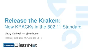 Release the Kraken:  New KRACKs in the 802.11 Standard Mathy Vanhoef  @vanhoefm  Toronto,