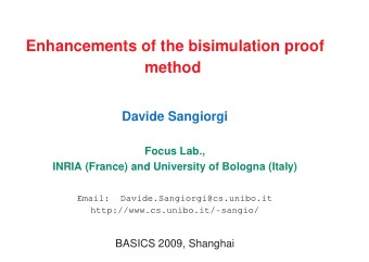 Enhancements of the bisimulation proof  method  Davide Sangiorgi  Focus Lab.,  INRIA (France) and