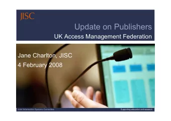 Update on Publishers  UK Access Management Federation  Jane Charlton, JISC  4 February 2008  Joint