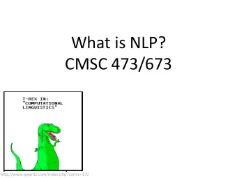 What is NLP?  CMSC 473/673  http://www.qwantz.com/index.php?comic=170  Todays Learning Goals