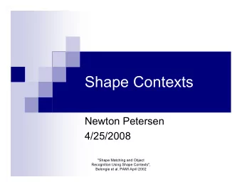 Shape Contexts  Newton Petersen  4/25/2008  &quot;Shape Matching and Object  Recognition Using