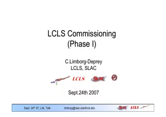 LCLS Commissioning  LCLS Commissioning  (Phase I)  (Phase I)  C.Limborg-Deprey  C.Limborg-Deprey