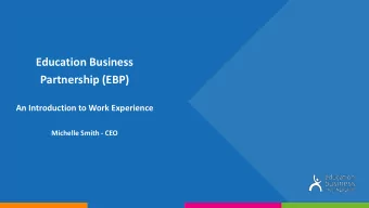 Education Business  Partnership (EBP)  An Introduction to Work Experience  Michelle Smith - CEO