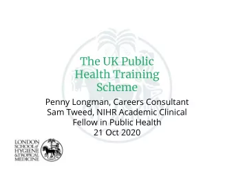 Health Training  Scheme  Penny Longman, Careers Consultant  Sam Tweed, NIHR Academic Clinical