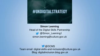 Head of the Digital Skills Partnership  @Simon_Leeming1  simon.leeming@culture.gov.uk  @DCMS  Team