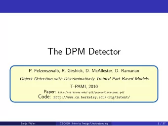The DPM Detector  P. Felzenszwalb, R. Girshick, D. McAllester, D. Ramanan  Object Detection with