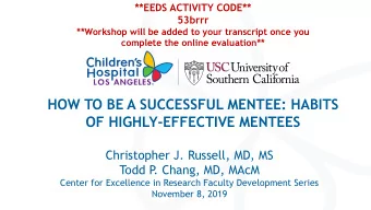 HOW TO BE A SUCCESSFUL MENTEE: HABITS  OF HIGHLY-EFFECTIVE MENTEES  Christopher J. Russell, MD, MS