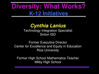 Diversity: What Works?  K-12 Initiatives  Cynthia Lanius  Technology Integration Specialist  Sinton