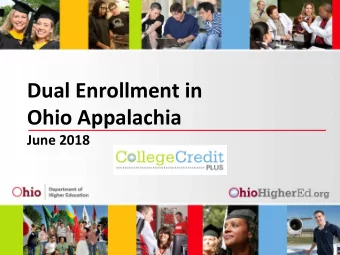 Dual Enrollment in  Ohio Appalachia  June 2018  Ohios Attainm ent Goal  65% of Ohioans, ages