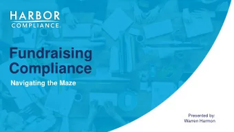 Fundraising  Compliance  Navigating the Maze  Presented by:  Warren Harmon  Introduction To Harbor