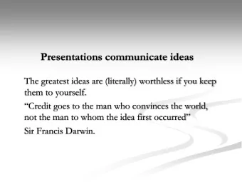 Presentations communicate ideas  The greatest ideas are (literally) worthless if you keep  them to
