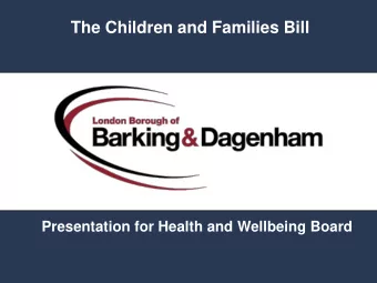The Children and Families Bill  Presentation for Health and Wellbeing Board  Key  Strands  1. A