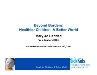Beyond Borders:  Healthier Children. A Better World  Mary Jo Haddad  President and CEO Breakfast