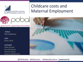Childcare costs and  Maternal Employment  VENUE  GUI Conference  DATE  8 Nov 2018  AUTHORS  Helen